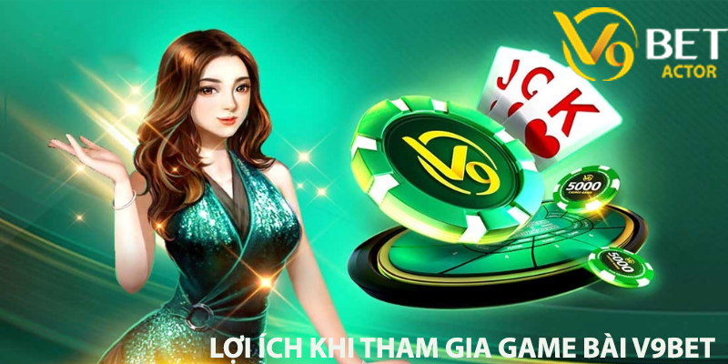 Lợi ích khi tham gia game bài v9bet